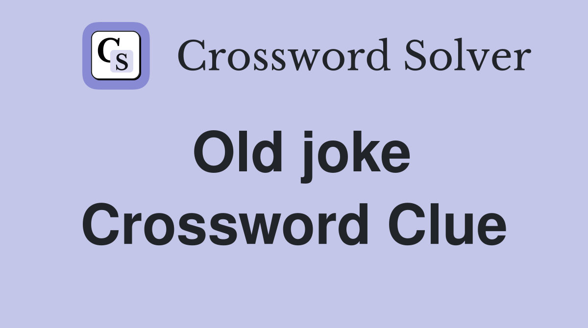 Old joke Crossword Clue Answers Crossword Solver